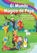 El Mundo Mágico de Pepe (Pepe's Magic World): Bilingual Stories in English and Spanish for 3-6 Year Olds with interactive activities and vocabulary pa - Paperback