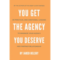 You Get the Agency You Deserve: 20 Practical and Emotional Lessons to Maximize Your Agency and Partner Relationship - Hardcover