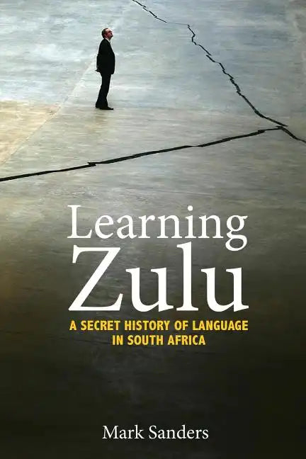 Learning Zulu: A Secret History of Language in South Africa - Paperback