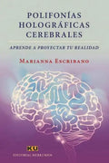 Polifonías Holográficas Cerebrales.: Aprende a proyectar tu realidad - Paperback