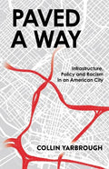 Paved A Way: Infrastructure, Policy and Racism in an American City - Paperback
