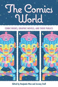 The Comics World: Comic Books, Graphic Novels, and Their Publics - Hardcover