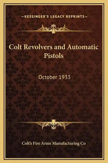 Colt Revolvers and Automatic Pistols: October 1933 - Hardcover