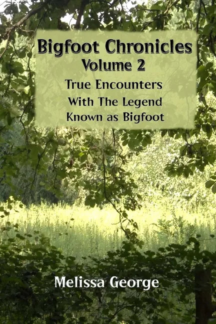 Bigfoot Chronicles Volume 2, True Encounters with the Legend known as Bigfoot. - Paperback