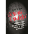 London Uncanny: A Gothic Guide to the Capital in Weird History and Fiction - Hardcover