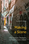 Making a Scene: Urban Landscapes, Gentrification, and Social Movements in Sweden - Paperback