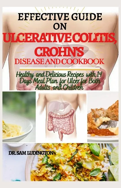 Effective Guide on Ulcerative Colitis, Crohn's Disease and Cookbook: Healthy and Recipes with 14 days meal plan for ulcer for both adults and children - Paperback