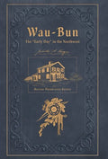 Wau-Bun: The "Early Day" in the Northwest: Historic Preservation Edition - Hardcover