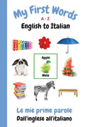 My First Words A - Z English to Italian: Bilingual Learning Made Fun and Easy with Words and Pictures - Paperback