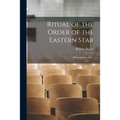 Ritual of the Order of the Eastern Star: A Book of Instruction .. - Paperback