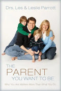 The Parent You Want to Be: Who You Are Matters More Than What You Do - Paperback