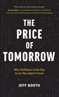 The Price of Tomorrow: Why Deflation is the Key to an Abundant Future - Hardcover