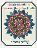 simple mandalas coloring book for adults Stress Relief: An Adult patterns, flower Coloring Book with Fun, Simple, and Relaxing Coloring Pages (Easy Co - Paperback