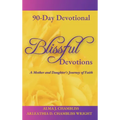 Blissful Devotions: A Mother and Daughter's Journey of Faith: 90-Day Devotional - Hardcover