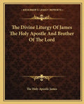 The Divine Liturgy of James the Holy Apostle and Brother of the Lord - Paperback