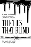 The Ties That Blind: How the U.S.-Saudi Alliance Damages Liberty and Security - Paperback