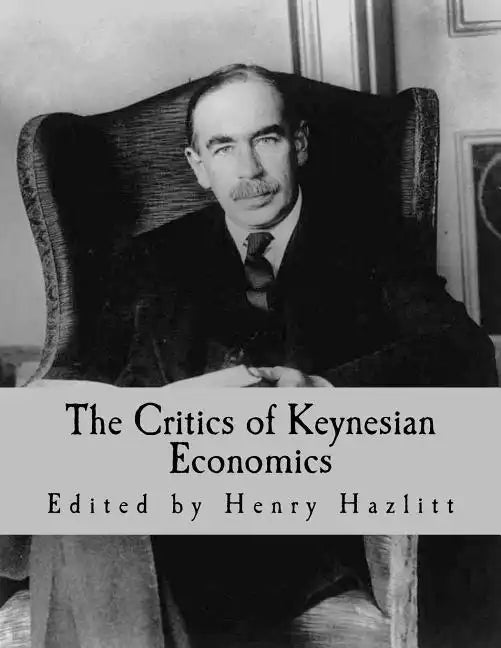 The Critics of Keynesian Economics (Large Print Edition) - Paperback