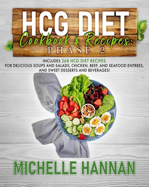 HCG Diet Cookbook & Recipes: Phase 2: Includes 268 HCG diet recipes for delicious soups and salads, chicken, beef, and seafood entrees, and sweet d - Paperback