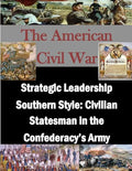 Strategic Leadership Southern Style: Civilian Statesman in the Confederacy's Army - Paperback