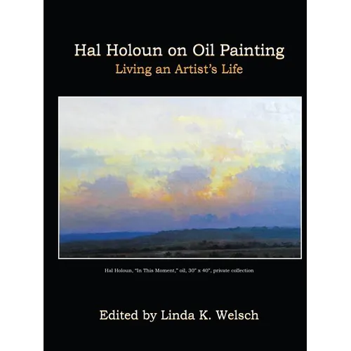 Hal Holoun on Oil Painting: Living an Artist's Life - Paperback