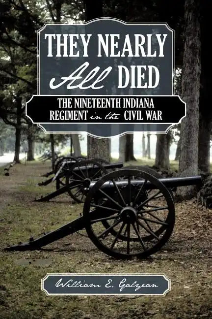 They Nearly All Died: The Nineteenth Indiana Regiment in the Civil War - Paperback