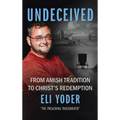 Undeceived: From Amish Tradition to Christ's Redemption - Hardcover