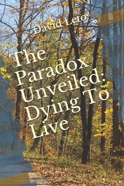The Paradox Unveiled: Dying to Live - Paperback
