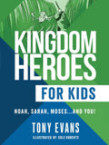 Kingdom Heroes for Kids: Noah, Sarah, Moses...and You! - Paperback