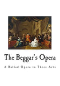 The Beggar's Opera: A Ballad Opera in Three Acts - Paperback