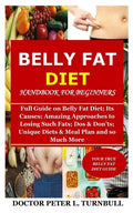 Belly Fat Diet Handbook for Beginners: Full Guide on Belly Fat Diet; Its Causes; Amazing Approaches to Losing Such Fats; Dos & Don'ts; Unique Diets & - Paperback