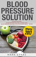 Blood Pressure: Solution - 2 Manuscripts - The Ultimate Guide to Naturally Lowering High Blood Pressure and Reducing Hypertension & 54 - Hardcover