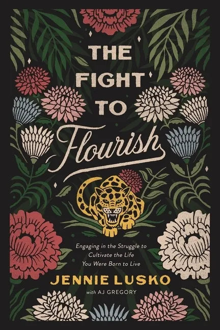 The Fight to Flourish: Engaging in the Struggle to Cultivate the Life You Were Born to Live - Paperback