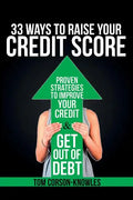 33 Ways To Raise Your Credit Score: Proven Strategies To Improve Your Credit and Get Out of Debt - Paperback