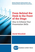 From Behind the Desk to the Front of the Stage: How to Enhance Your Presentation Skills - Paperback
