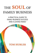 The Soul of Family Business: A Practical Guide to Family Business and a Loving Family - Paperback