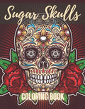 Sugar Skull Coloring Book: A Day of the Death Sugar Skulls Coloring Book With Big Skulls Designs Anti-Stress Reliving Relaxation For Adults - Paperback