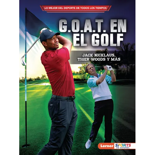 G.O.A.T. En El Golf (Golf's G.O.A.T.): Jack Nicklaus, Tiger Woods Y Más - Paperback