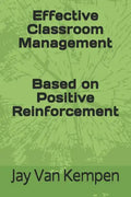 Effective Classroom Management: Based on Positive Reinforcement - Paperback