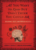 All You Want to Know But Didn't Think You Could Ask: Religions, Cults, and Popular Beliefs - Paperback