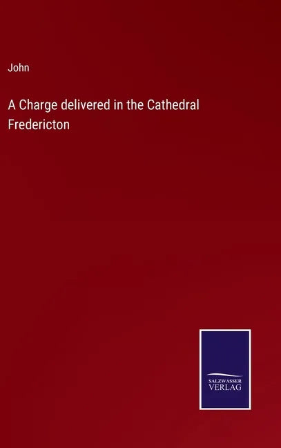 A Charge delivered in the Cathedral Fredericton - Hardcover