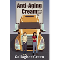 Anti-Aging Cream: A Novel of Finding Yourself, Starting Over, and Trucks - Paperback