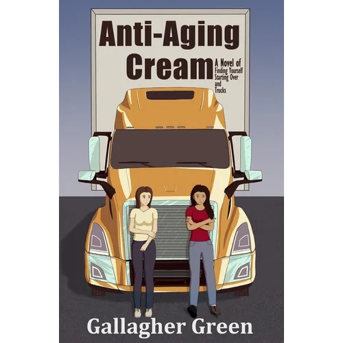 Anti-Aging Cream: A Novel of Finding Yourself, Starting Over, and Trucks - Paperback
