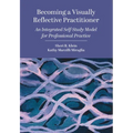 Becoming a Visually Reflective Practitioner: An Integrated Self-Study Model for Professional Practice - Paperback