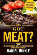 Got Meat? The Ultimate Barbecue Guide & The Best 201 Smoking Meat Recipes For Every Backyard + BONUS 10 Must-Try BBQ Sauces - Paperback