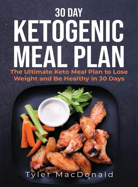 30-Day Ketogenic Meal Plan: The Ultimate Keto Meal Plan to Lose Weight and Be Healthy in 30 Days - Hardcover