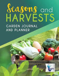 Seasons and Harvests Garden Journal and Planner - Paperback