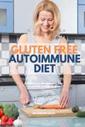 Gluten Free Autoimmune Diet: A Beginner's 4-Week Step-by-Step Guide With Curated Recipes - Paperback