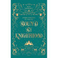 Bound By Knighthood: A Rivals to Lovers Fantasy Romance - Paperback