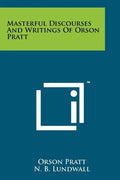 Masterful Discourses And Writings Of Orson Pratt - Paperback