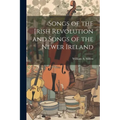 Songs of the Irish Revolution and Songs of the Newer Ireland - Paperback